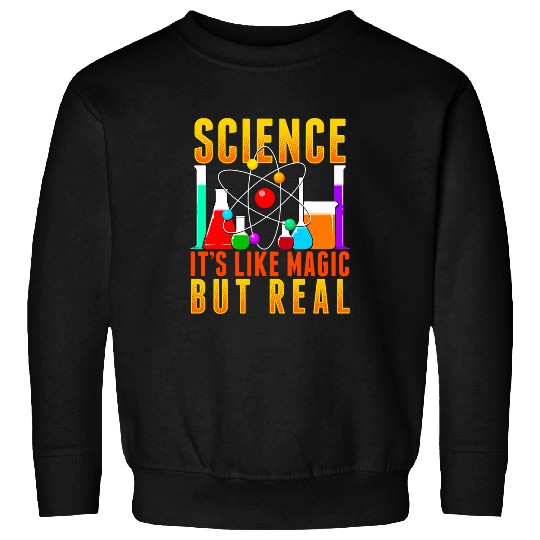 Funny Science Its Like Magic But Real Sweatshirts