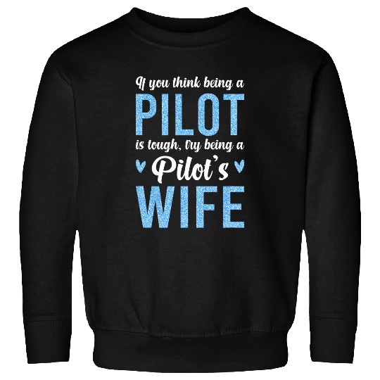 Being A Pilots Wife Of A Pilot Wife Airplane Pilot Wife Sweatshirts