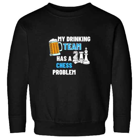 My Drinking Team Has A Chess Problem 2Chess Coachs 21 Sweatshirts