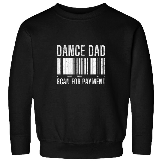 Dance Dad Scan For Payment Distressed Funny Fathers Day Tee Sweatshirts