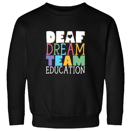 Deaf Dream Team Education Deaf Education Teacher 1 Sweatshirts