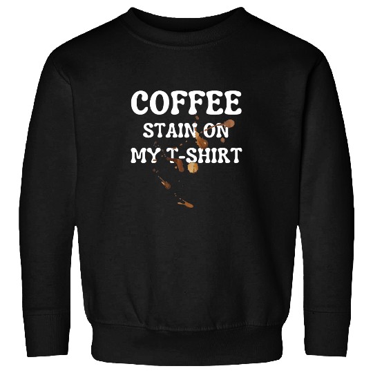 Coffee Stain On My Tee Coffee Drinking Lover Funny Barista Sweatshirts
