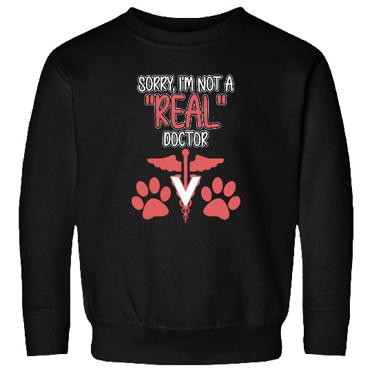 Im Not A Real Doctor Veterinarian Veterinary Vet Graphic Sweatshirts