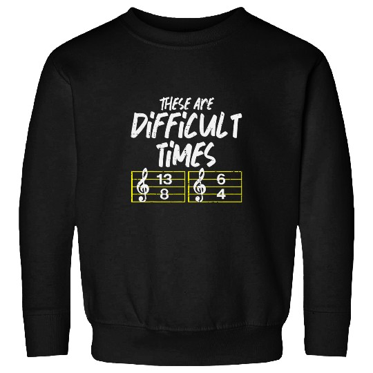 These Are Times Funny Difficult Music Teacher Band Men Women Sweatshirts