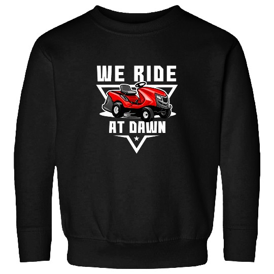We Ride At Dawn Lawnmower Farmer Dad Yard Work Tractor Tee Sweatshirts