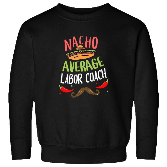 Nacho Average Labor Coachs Sombrero Beard Cinco de Mayo Sweatshirts