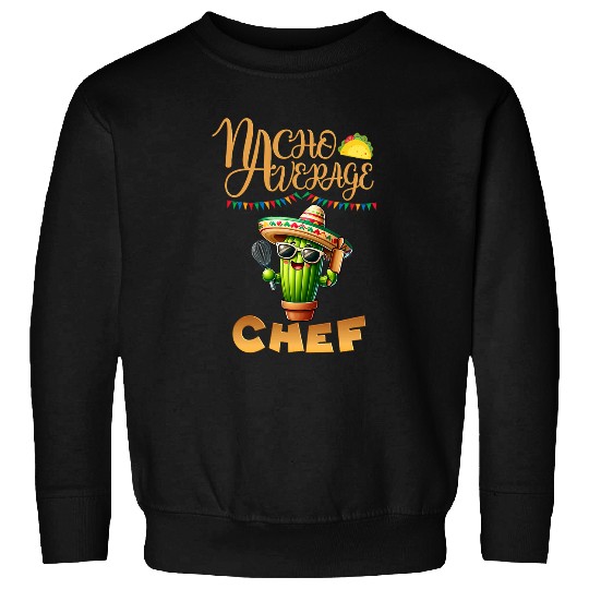 Nacho Average Chef Mexican Cooking Team Launch Lady Crew Sweatshirts