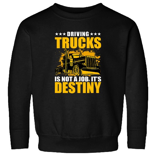 Driving Trucks is not a job its destiny Sweatshirts