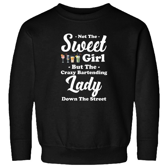 Not The Sweet Girl But The crazys Bartender Alcohol Server Sweatshirts