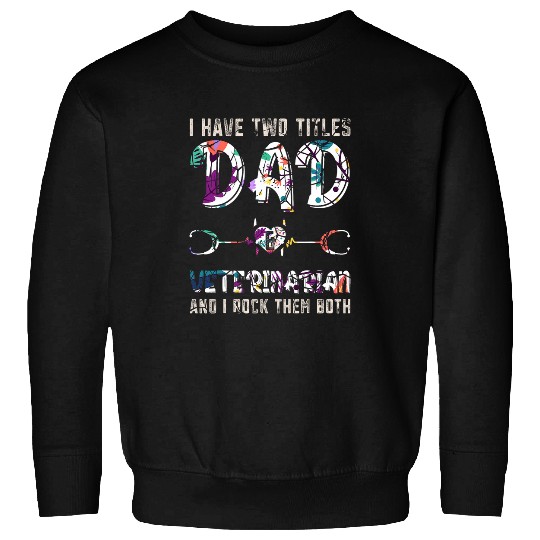Dad And Veterinarian Animal Doctor Veterinary Fathers Day Sweatshirts