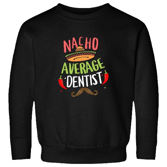 Nacho Average dentists Sombrero Beard Cinco de Mayo Sweatshirts