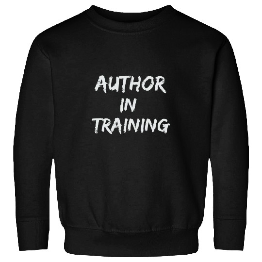 Author in training new job or student Sweatshirts