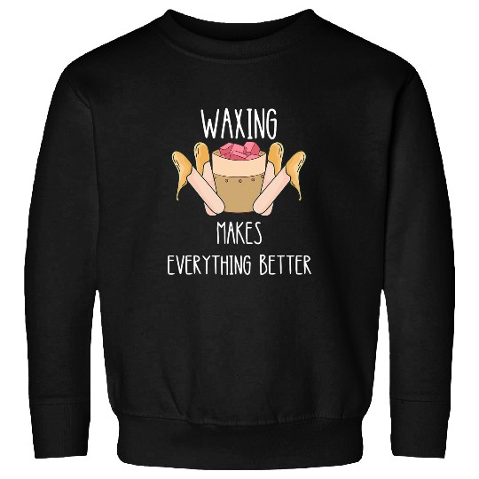 Waxing Makes Everything Better Esthetician Smooth Skin Care Sweatshirts