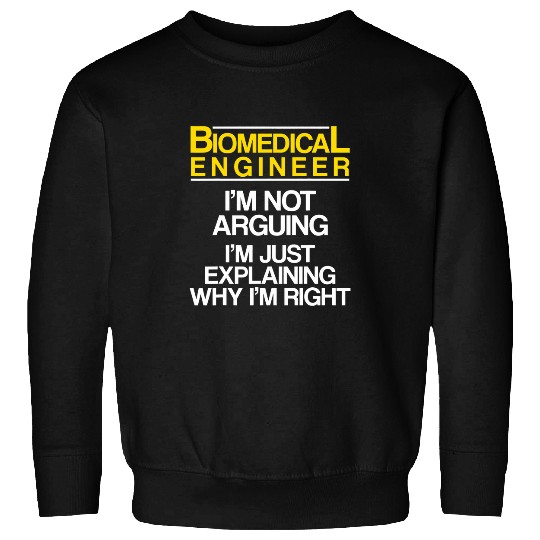 Biomedicals Engineer Arguing Funny Engineering Sweatshirts