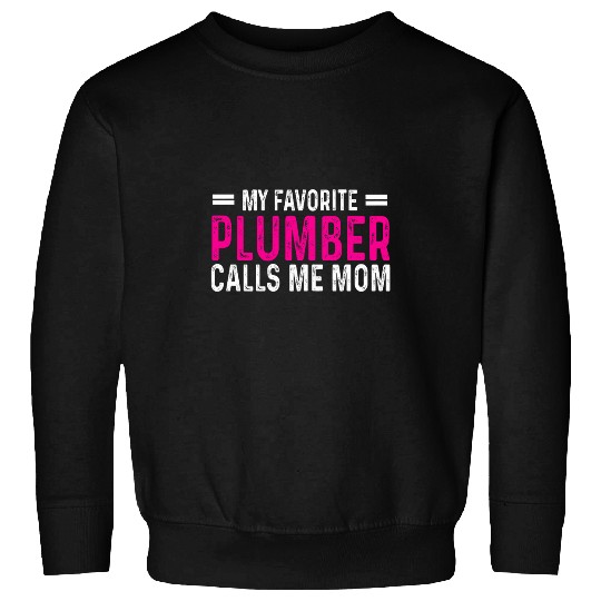 My Favorite Plumber Calls Me Mom Funny plumbing Mothers day Sweatshirts