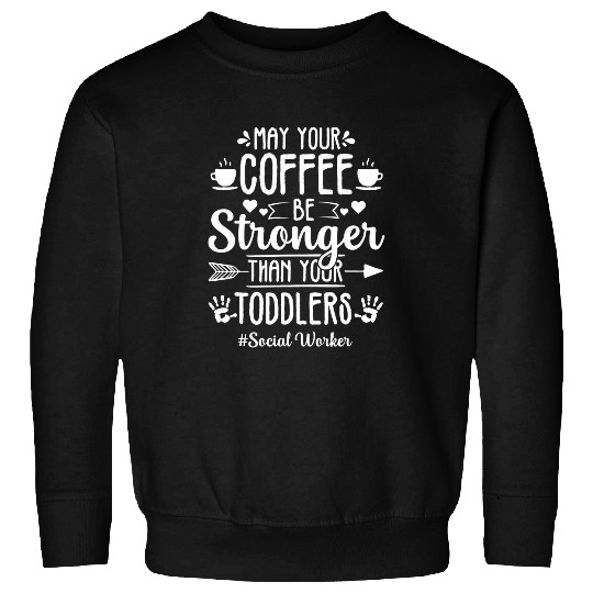 Coffee Stronger Toddler School social worker Sweatshirts