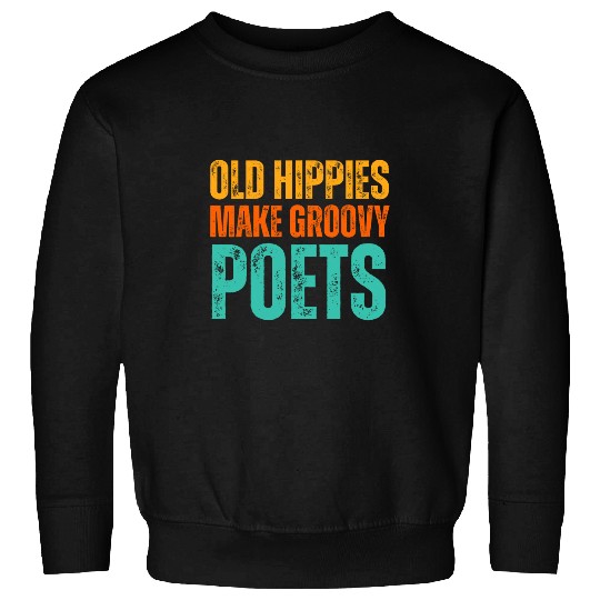 Old Hippies Make Groovy Poets Funny Retro vintages Writer Sweatshirts
