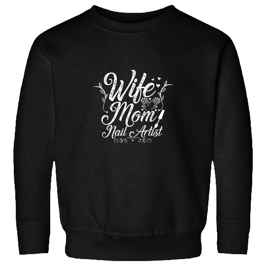 Wife Mom Nail Artist Funny Nail Tech Quote Nail Artist Mom Sweatshirts