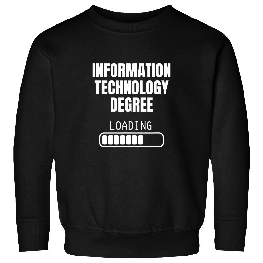 Information Technology Degree Loading Funny Student Sweatshirts