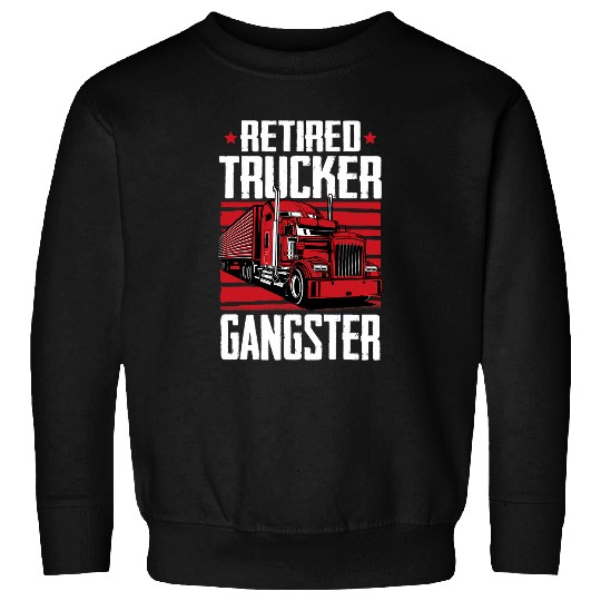 Retired Trucker Gangster Trucking Driver Retired Trucker Sweatshirts