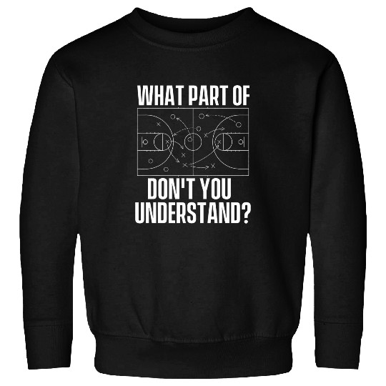 What Part Dont You Understand Basketball Coach Sweatshirts