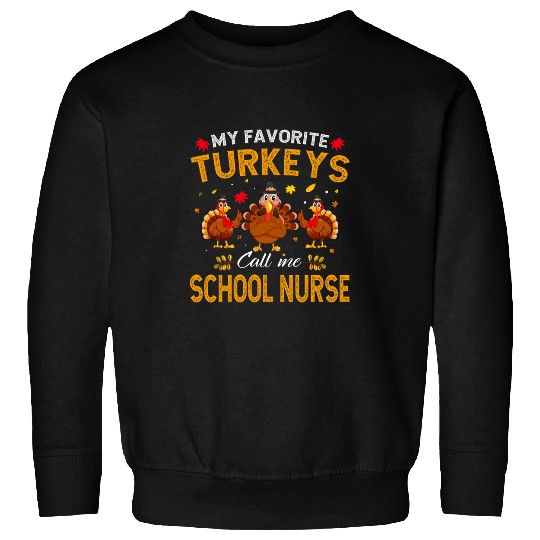 My Favorite Turkeys Call Me School nurses Thanksgiving Sweatshirts