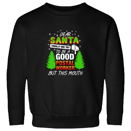 Dear Santa I Really Did Try To Be A Good Postal Worker Sweatshirts