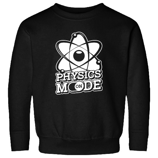 Physics Mode On Science Scientist Student Physicist Sweatshirts