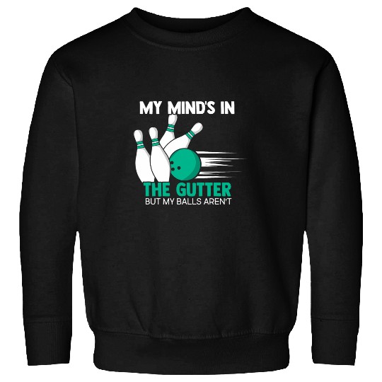 My Minds In The Gutter Funny Bowling Alley Bowler Coachs 21 Sweatshirts