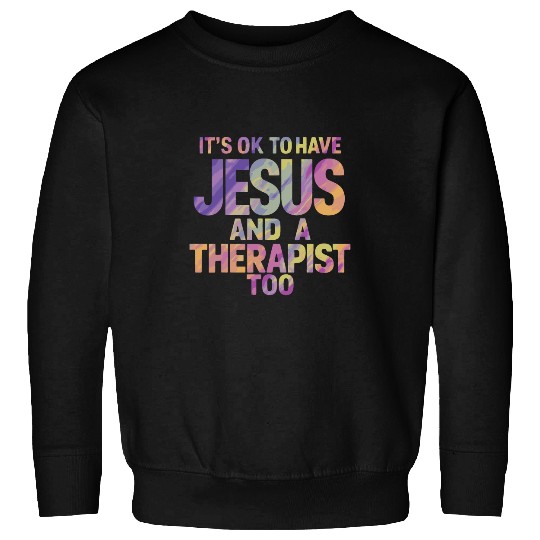 Its Ok To Have Jesus And A Therapist Too 1 Sweatshirts