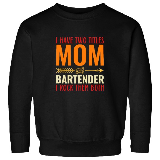 Womens Retro I Have Two Titles Mom And Bartender Funny Mom Sweatshirts