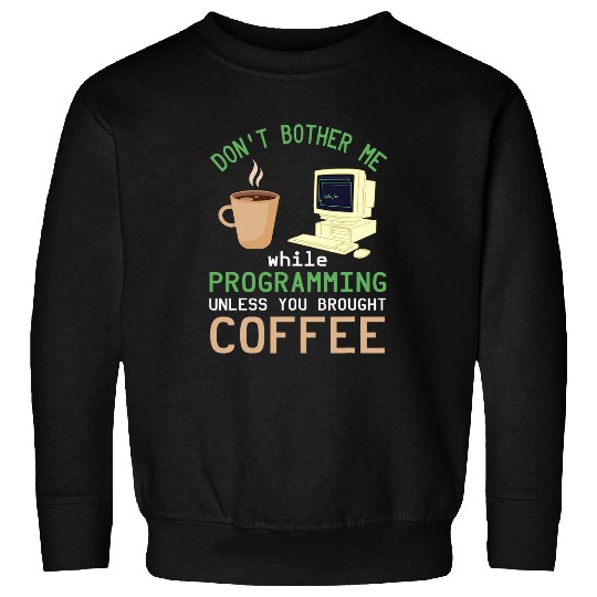 Binary Code Dont Bother Me Coffee Programmer Binary Coding Sweatshirts
