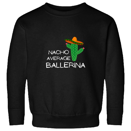 Nacho Average Ballerina 2Funny Cinco De Mayo Sweatshirts