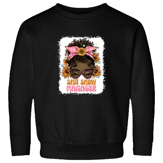 Funny Shit Show Manager Boss Or Supervisor Messy Bun Sweatshirts