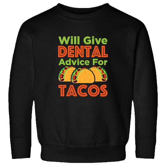 Will Give Dental Advice for Tacos Sweatshirts