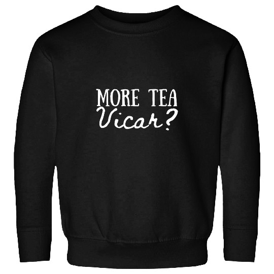 More tea Vicar Teapot cup afternoon tea Long Sleeve Sweatshirts