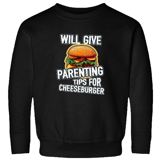 Will Give Parenting Tips For Cheeseburger Parenting Coach Sweatshirts
