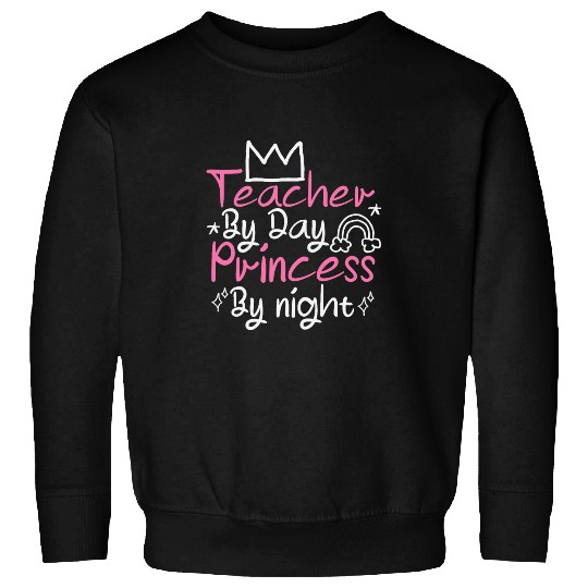 Teacher By Day Princess By Night Sweatshirts