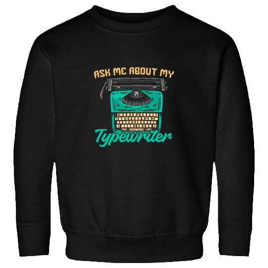 Ask Me About my Typewriter Writing Writer Author Sweatshirts