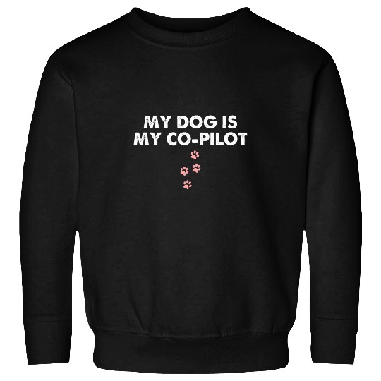 My dog is my copilot Funny Quote Dog Lovers Sweatshirts