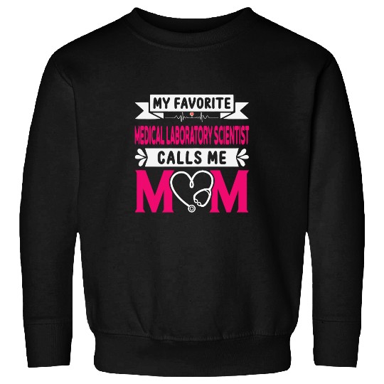My Favorite medicals Laboratory Scientist Calls Me Mom Sweatshirts
