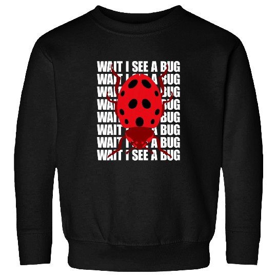 Wait I See A Bug Funny Bug Entomology Insects 24 Sweatshirts