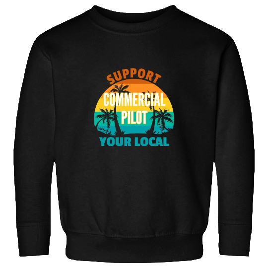 Support Your Local Commercial Pilot Tropical Design Sweatshirts