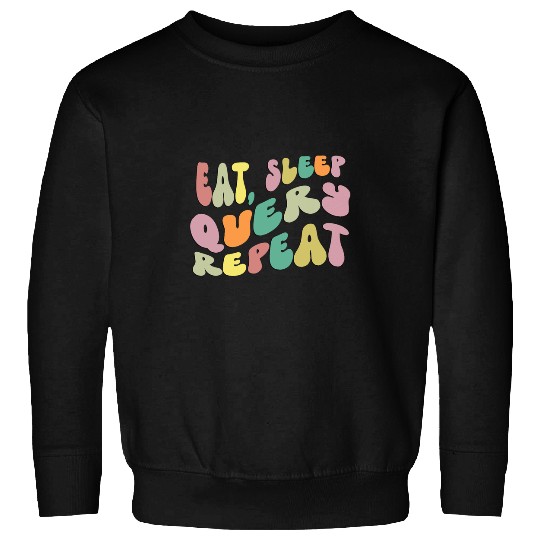 Eat Sleep Query Repeat Computer Coding Database Retro Sweatshirts