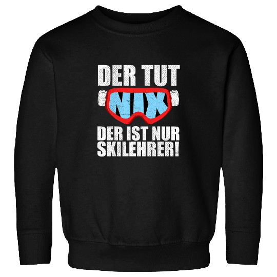 Der tut nix der ist nur Skis Teacher Skiing Snowboarding Sweatshirts