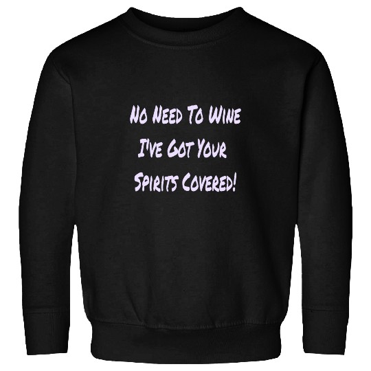 No Need To Wines Ive Got Your Spirits Covered Bartender Sweatshirts