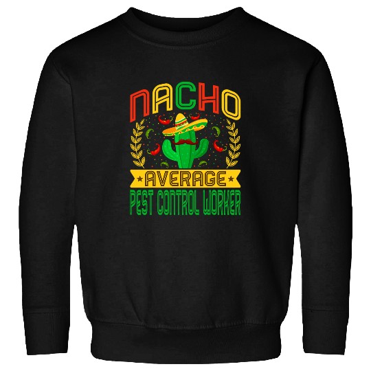 Funny Nacho Average Pest Control Worker Mexican Cactus Sweatshirts