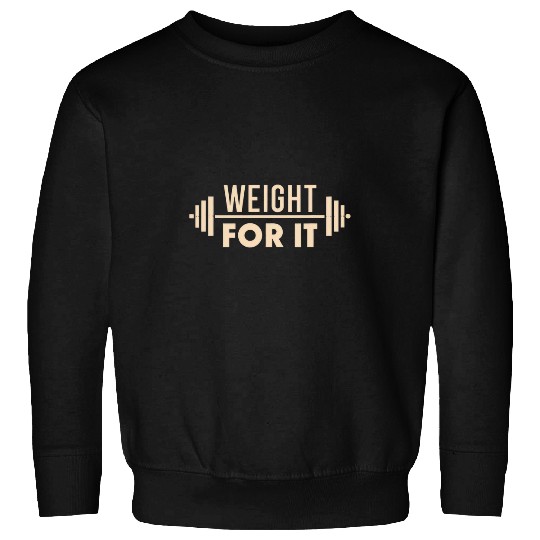 Weight For It Lifting Gym Bodybuilder Fitness Workout Joke 23 Sweatshirts