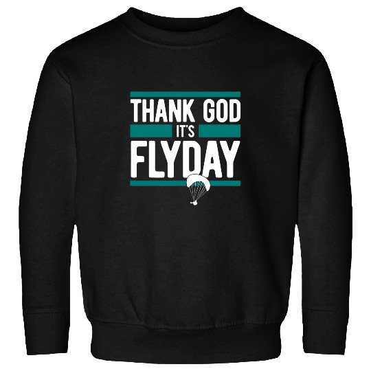 Thank God Its Flyday funny saying for paragliding pilots Sweatshirts