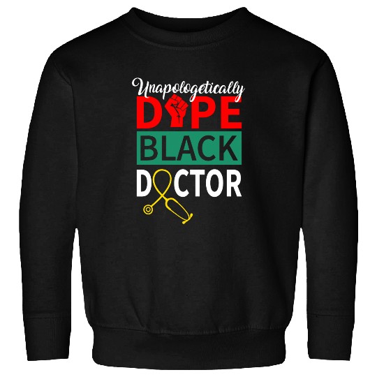 Unapologetically Dope Black Doctor African American Melanin Sweatshirts